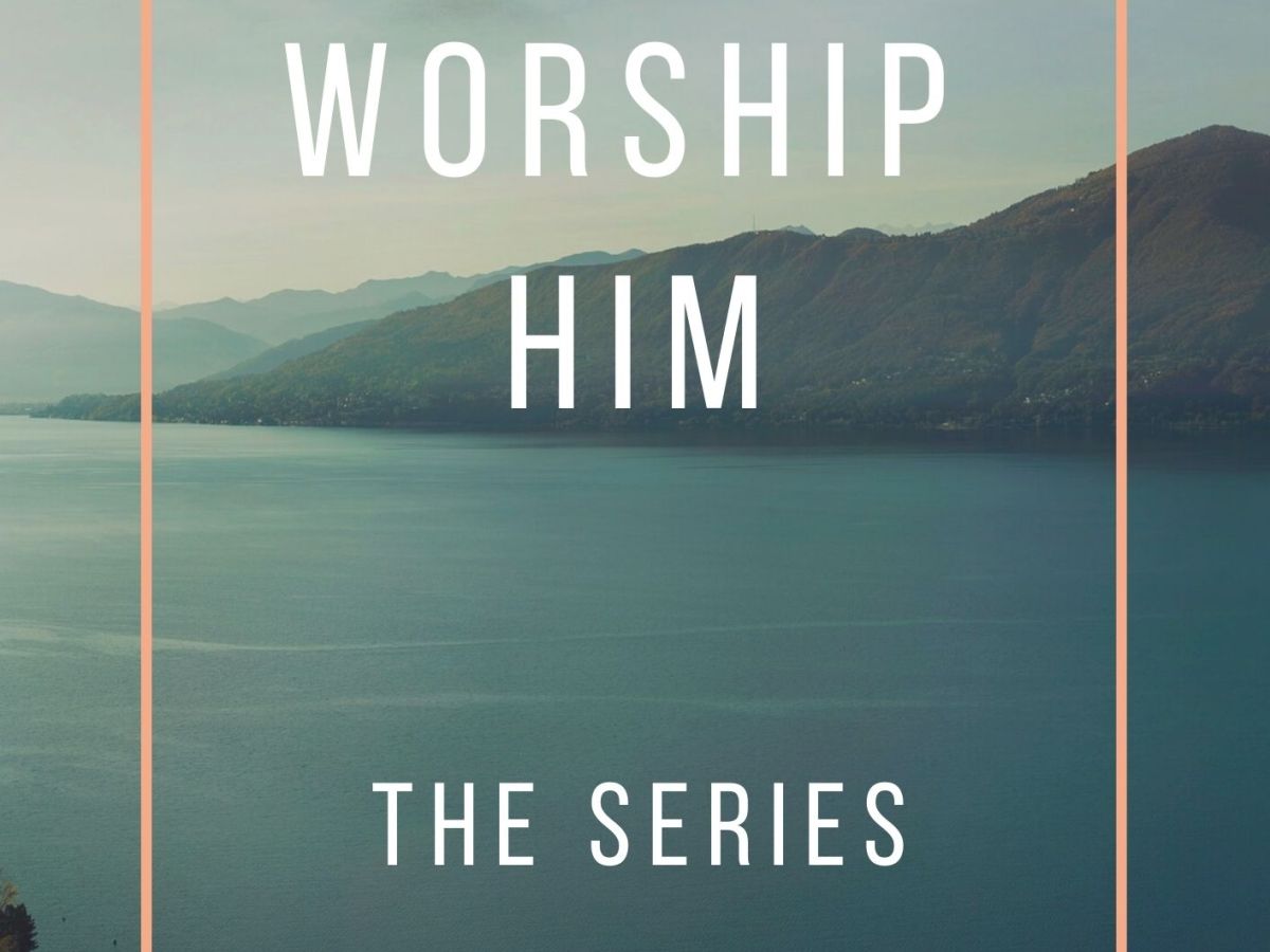 Worship Him (The Series)